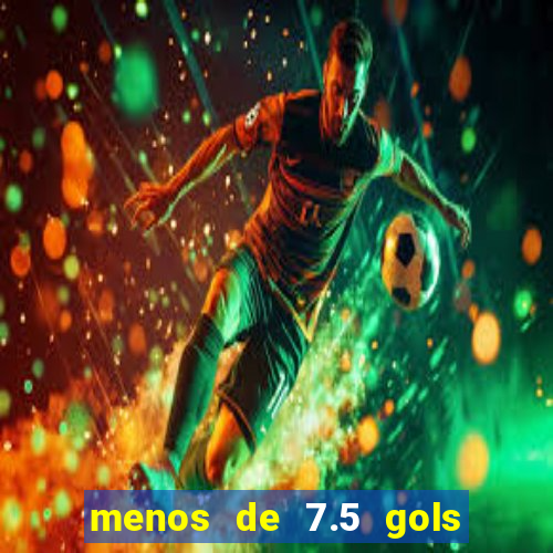 menos de 7.5 gols o que significa